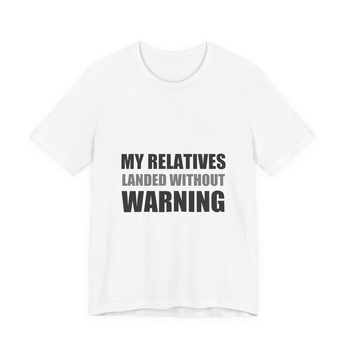 My Relatives Landed Without Warning Funny Alien Space Tee