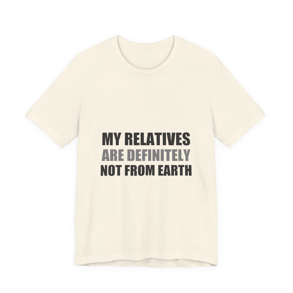 My Relatives Are Definitely Not From Earth Tee | Funny Alien Family Gift