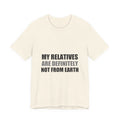 My Relatives Are Definitely Not From Earth Tee | Funny Alien Family Gift