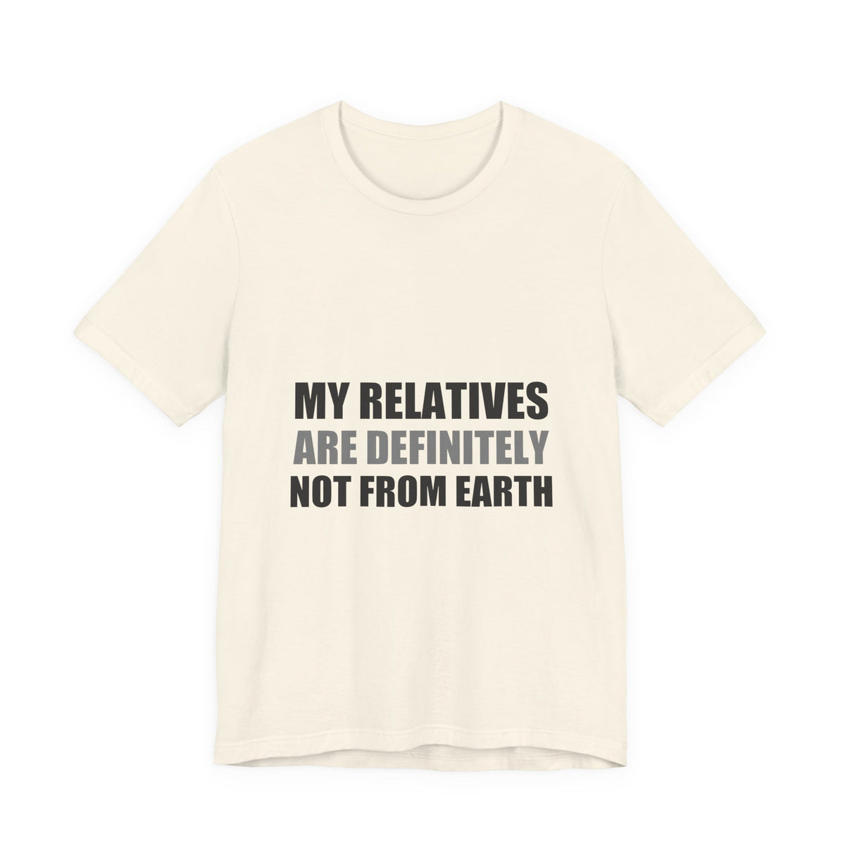 My Relatives Are Definitely Not From Earth Tee | Funny Alien Family Gift