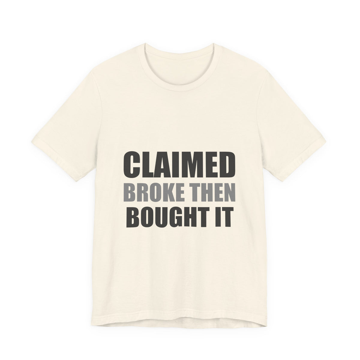 Claimed Broke Then Bought It Tee | Funny Hypocrisy Shirt
