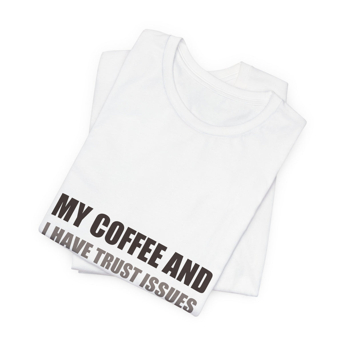 Coffee Trust Issues Tee | Funny Gift for Coffee Lovers