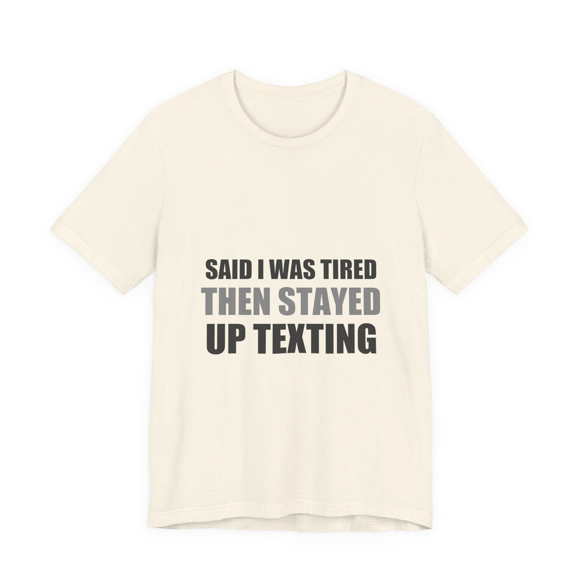 Said I Was Tired Then Stayed Up Texting Tee | Funny Hypocrisy Humor