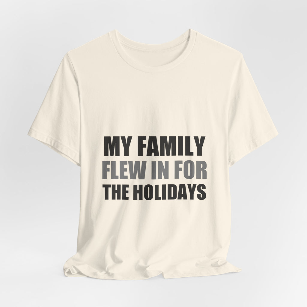 My Family Flew In For The Holidays | Alien Tee | Funny Space Gift