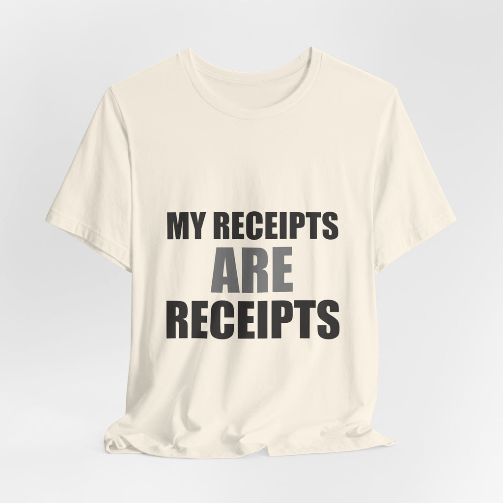 My Receipts Are Receipts Tee | Accountability Humor Shirt