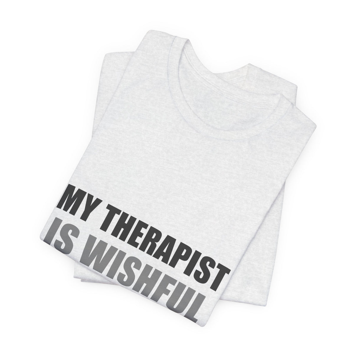 My Therapist Is Wishful Thinking Tee | Hopeful Denial Humor