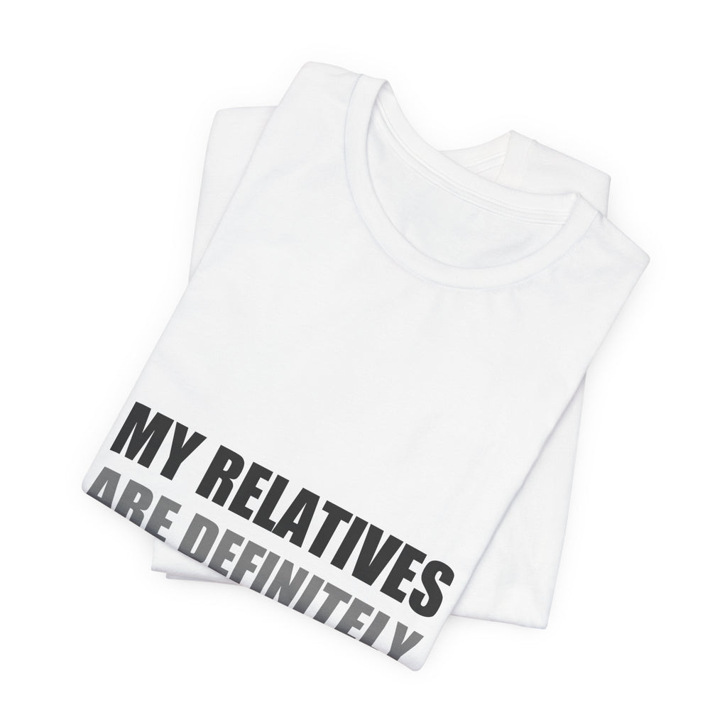 My Relatives Are Definitely Not From Earth Tee | Funny Alien Family Gift