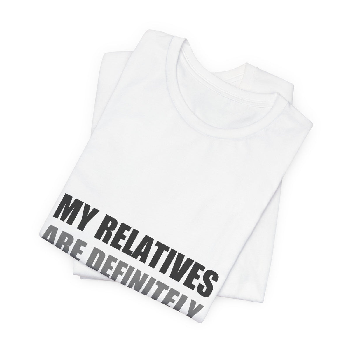 My Relatives Are Definitely Not From Earth Tee | Funny Alien Family Gift