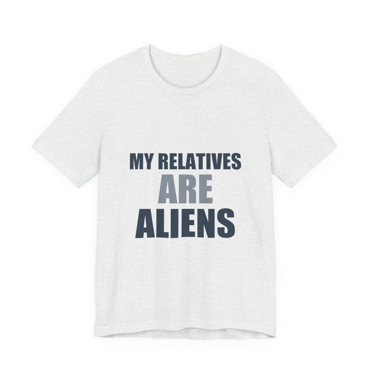 My Relatives Are Aliens Tee | Funny Space Family Humor Shirt
