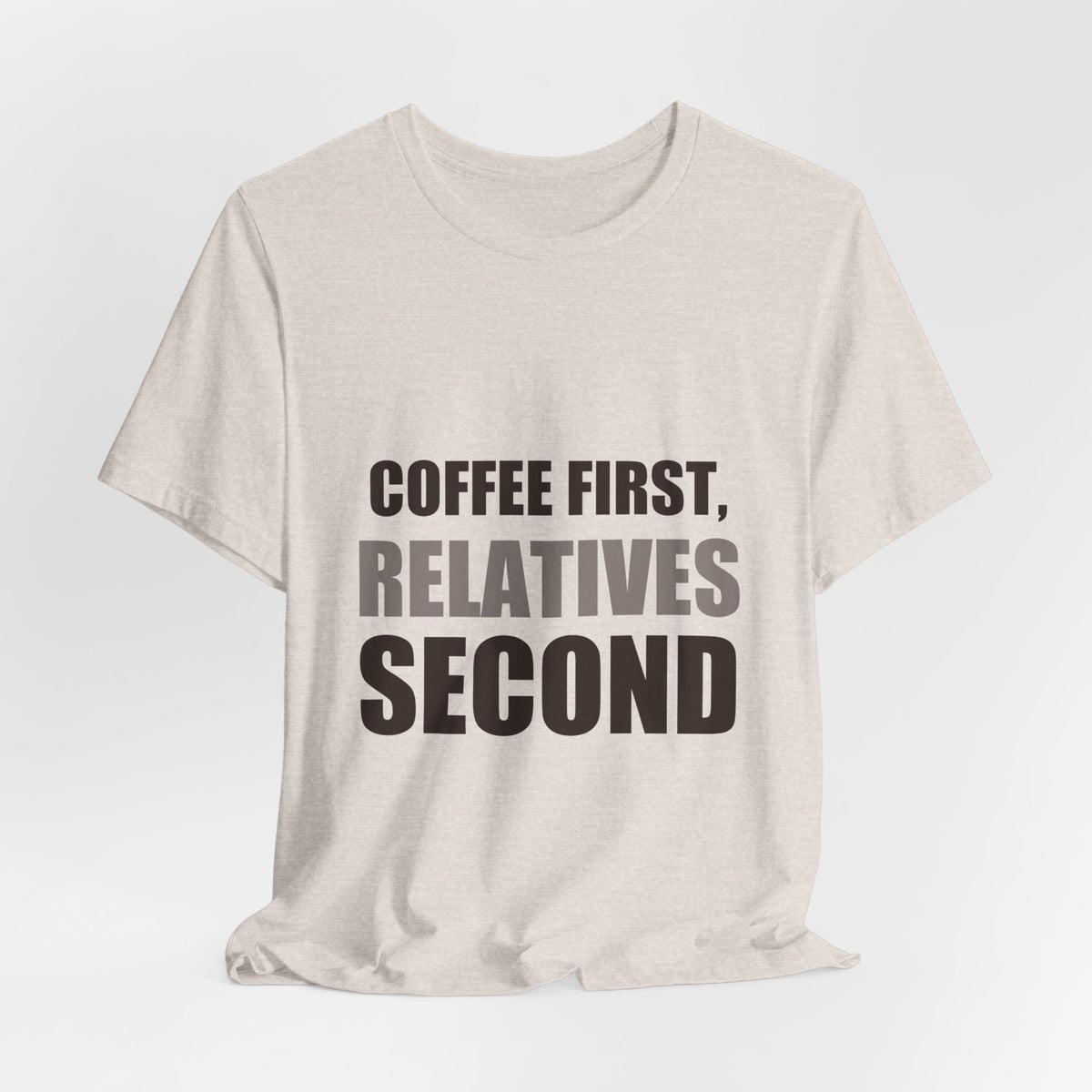 Coffee First Relatives Second Tee | Funny Holiday Gift