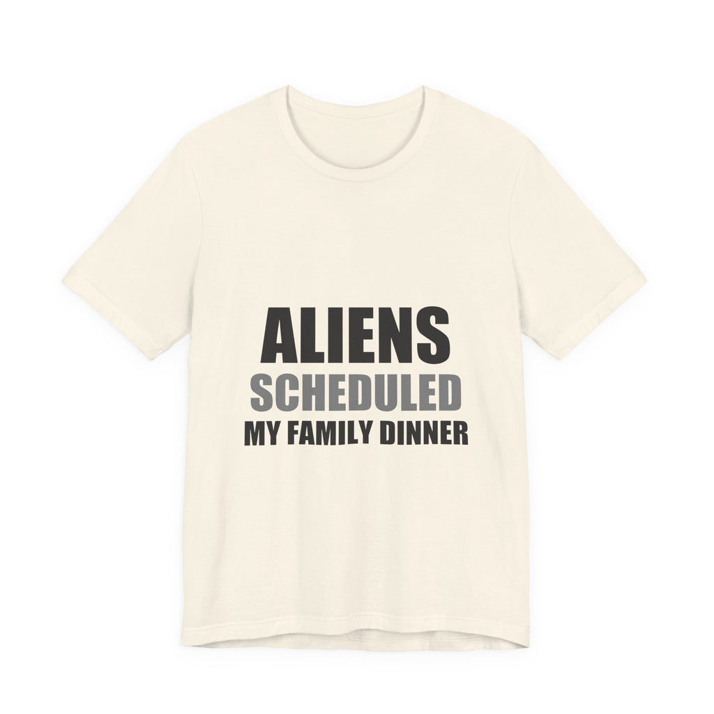 Aliens Scheduled My Family Dinner Funny Space Tee