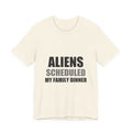 Aliens Scheduled My Family Dinner Funny Space Tee