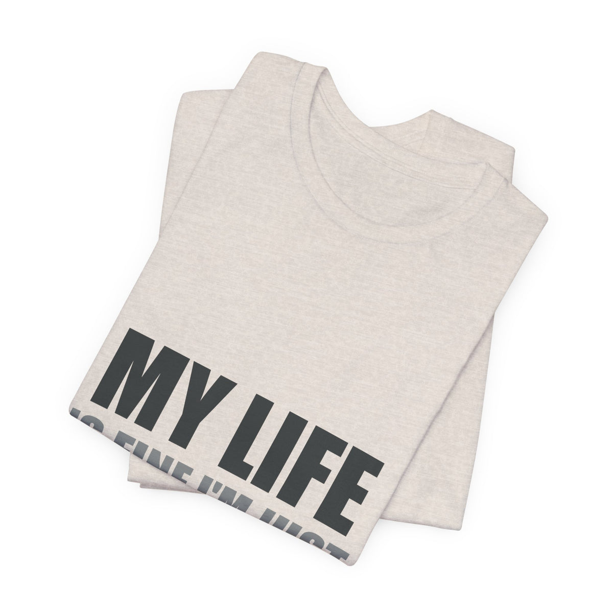 My Life Is Fine I'm Just Choosing Fiction Tee | Hopeful Denial
