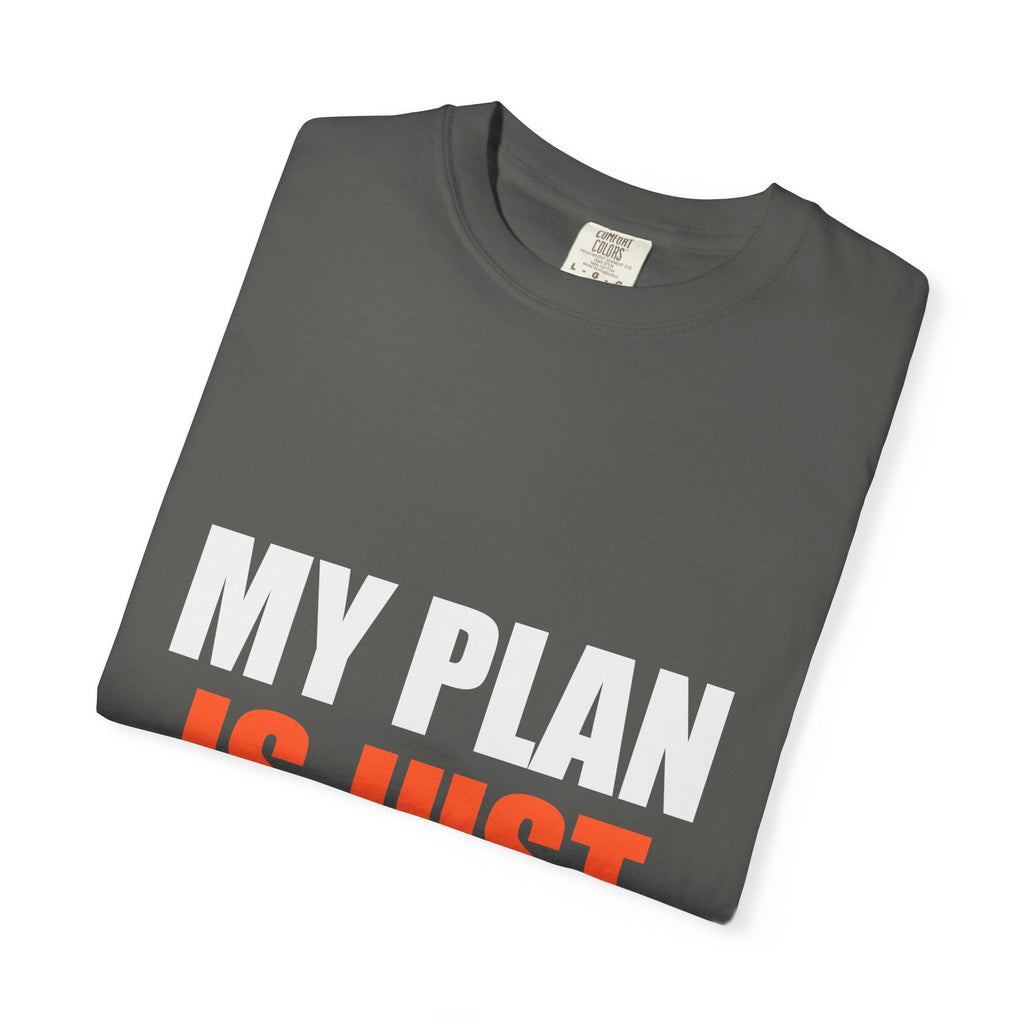 My Plan Is Just Hopeful Fiction Comfort Tee | Delusional Optimism Humor