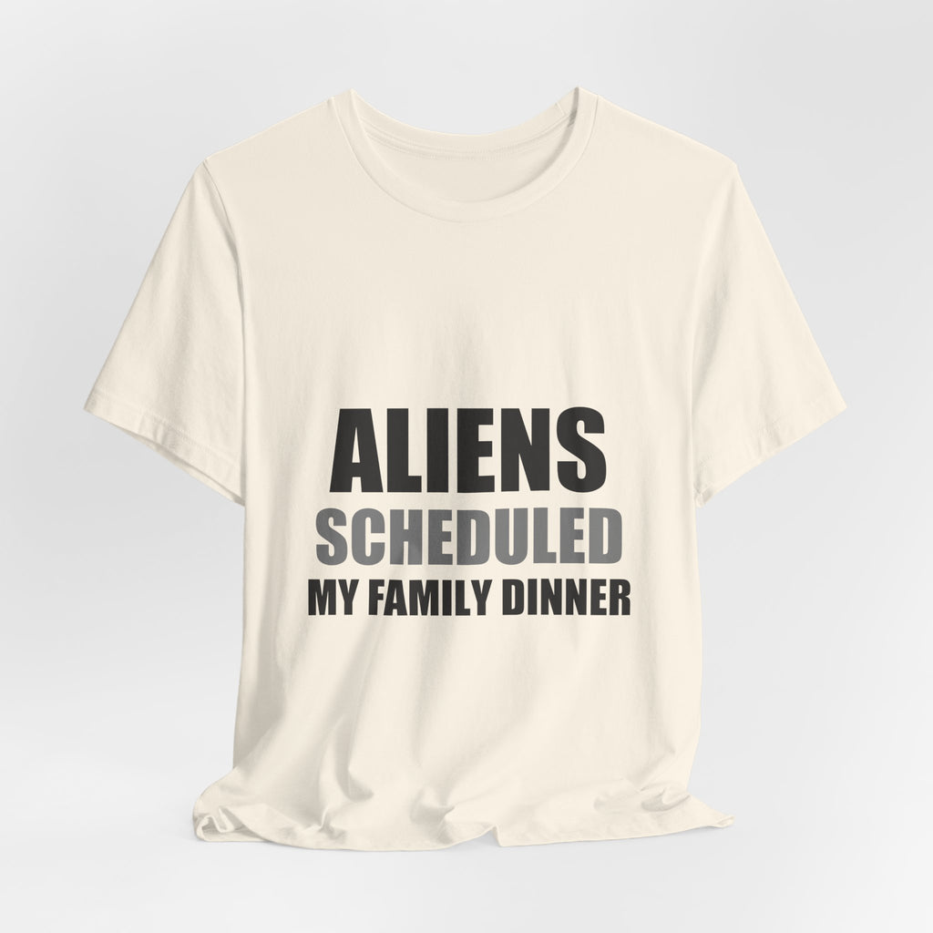 Aliens Scheduled My Family Dinner Funny Space Tee