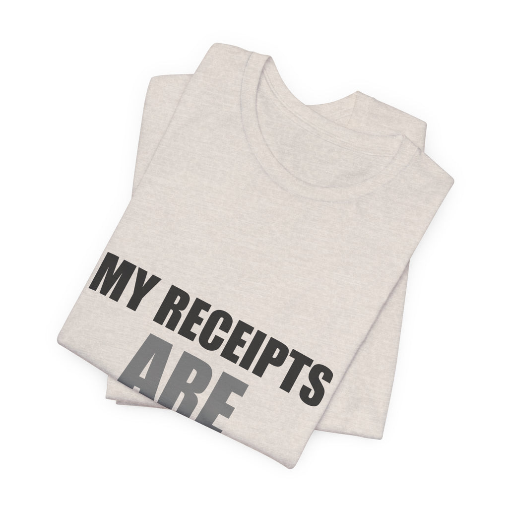My Receipts Are Receipts Tee | Accountability Humor Shirt