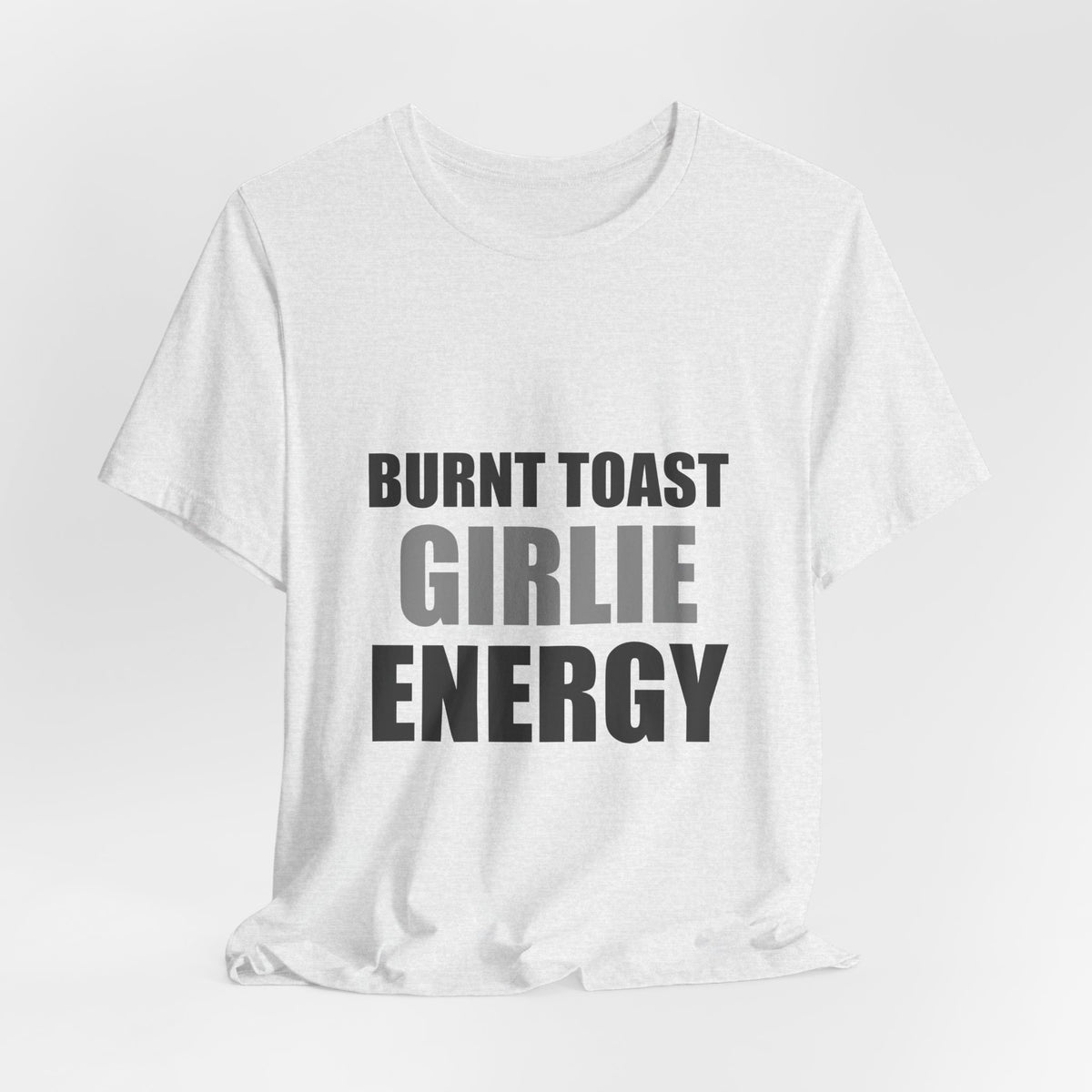 Burnt Toast Girlie Energy | Funny Anti-Wellness Graphic Tee