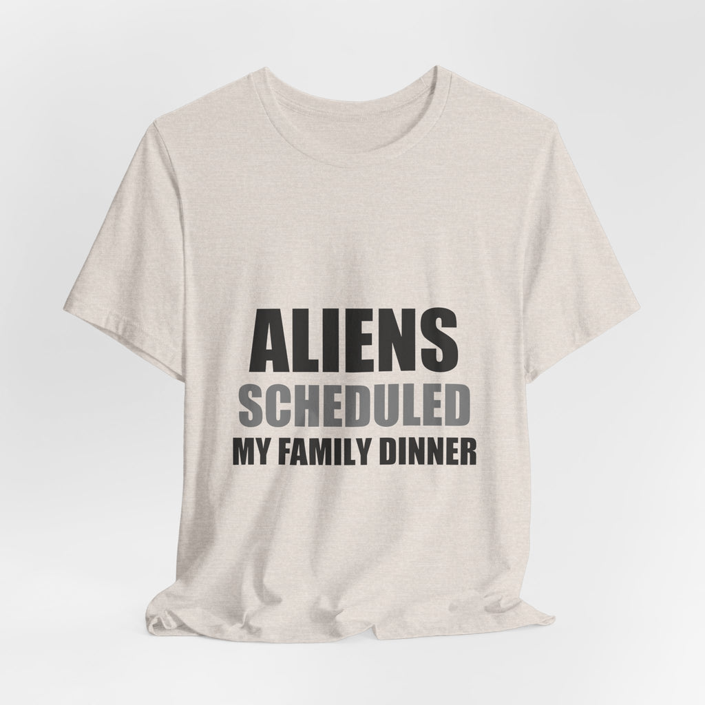 Aliens Scheduled My Family Dinner Funny Space Tee