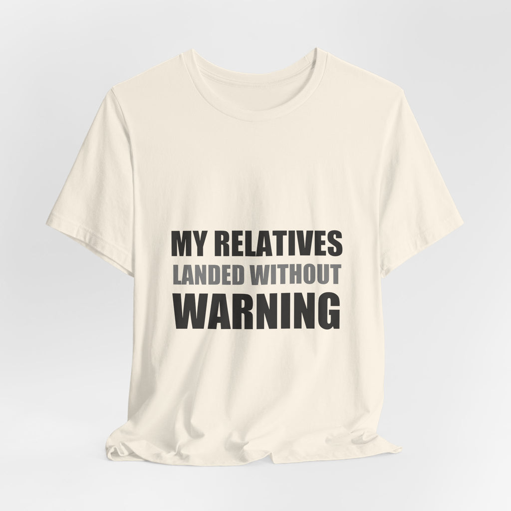 My Relatives Landed Without Warning Funny Alien Space Tee