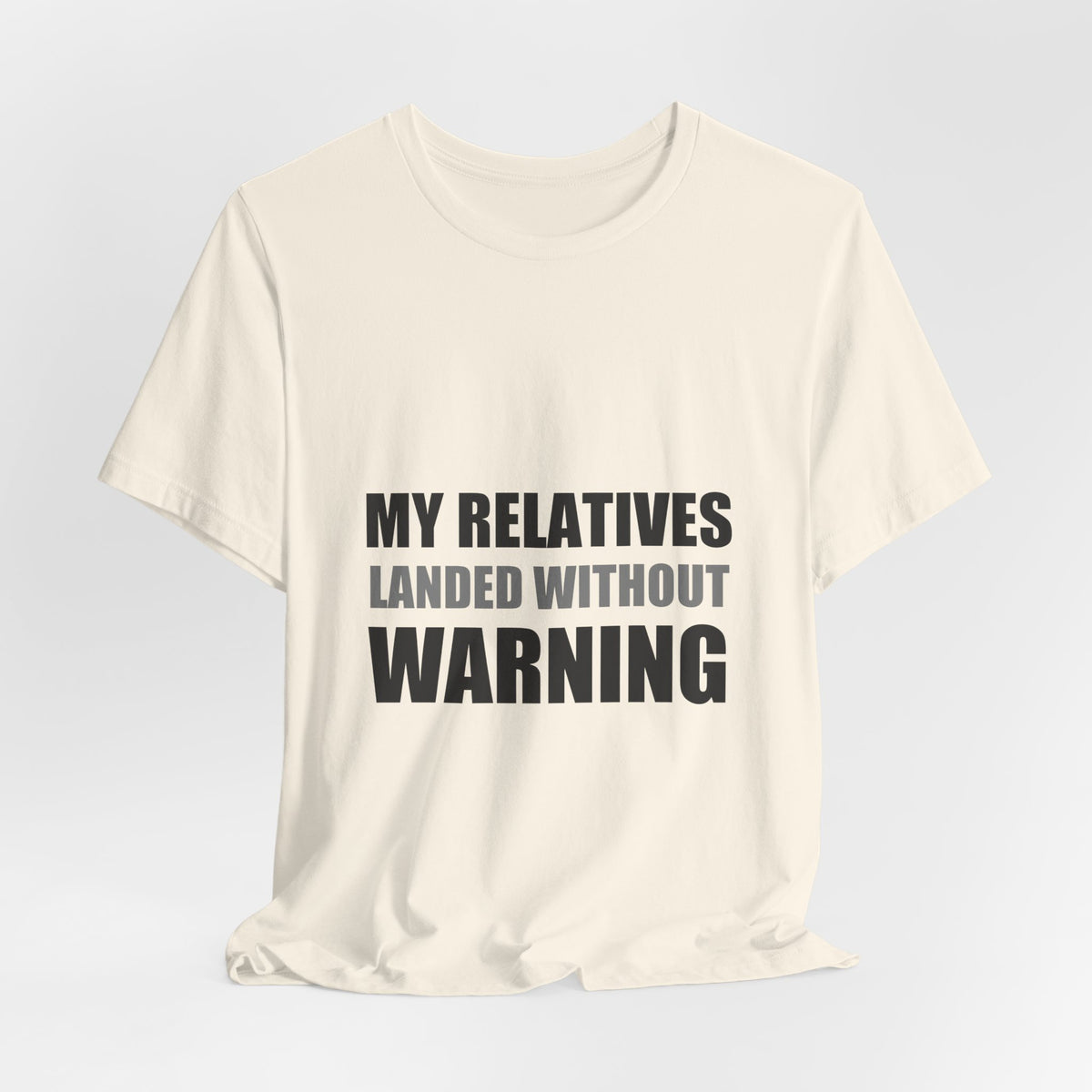 My Relatives Landed Without Warning Funny Alien Space Tee