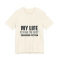 My Life Is Fine I'm Just Choosing Fiction Tee | Hopeful Denial