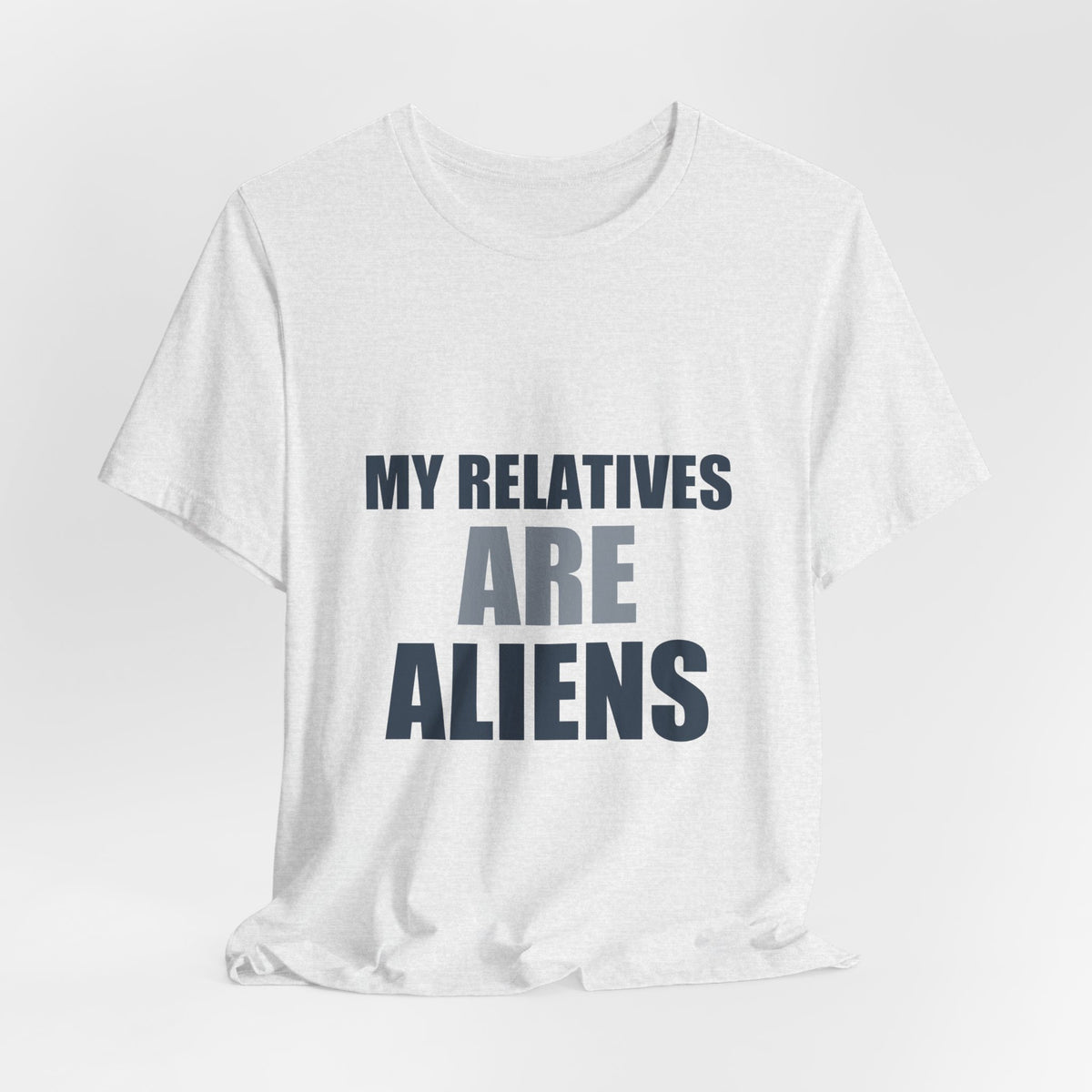 My Relatives Are Aliens Tee | Funny Space Family Humor Shirt