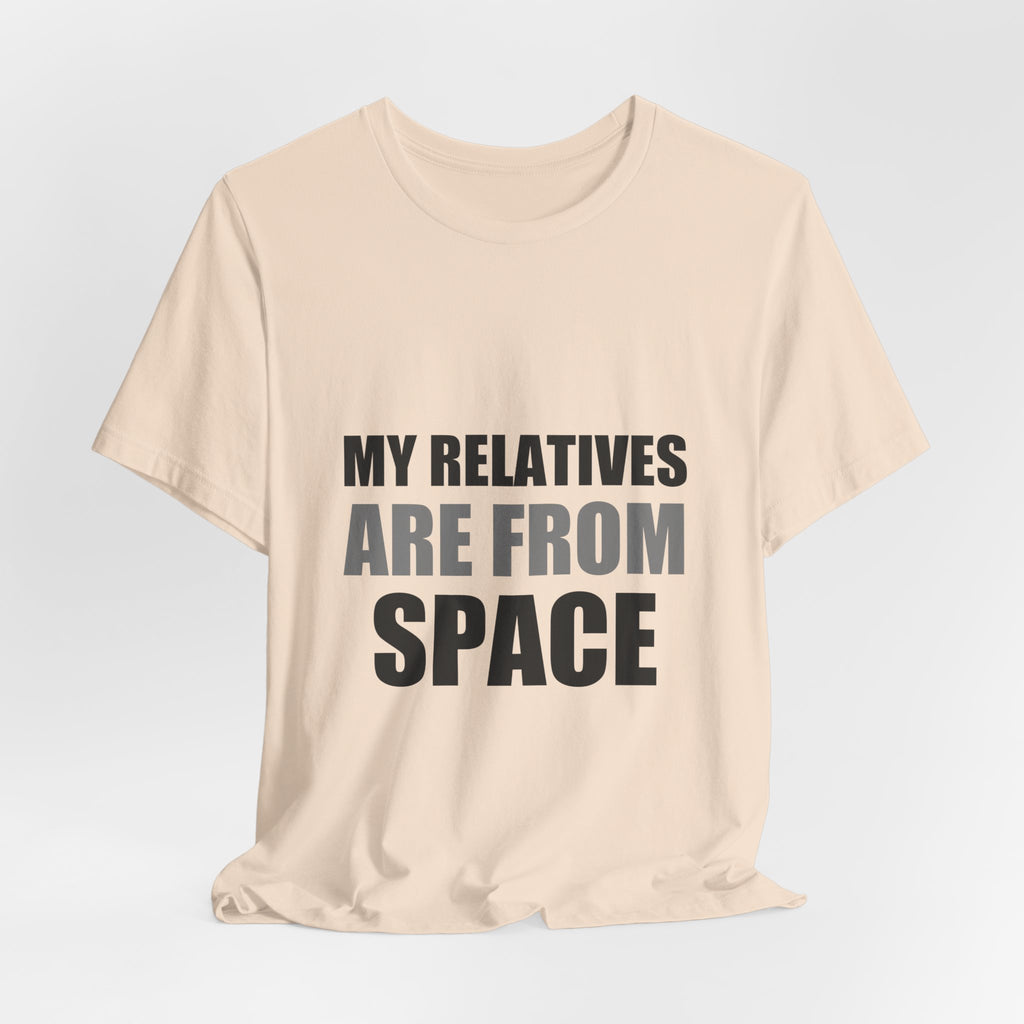Funny Alien Tee | My Relatives Are From Space | Sarcastic Gift