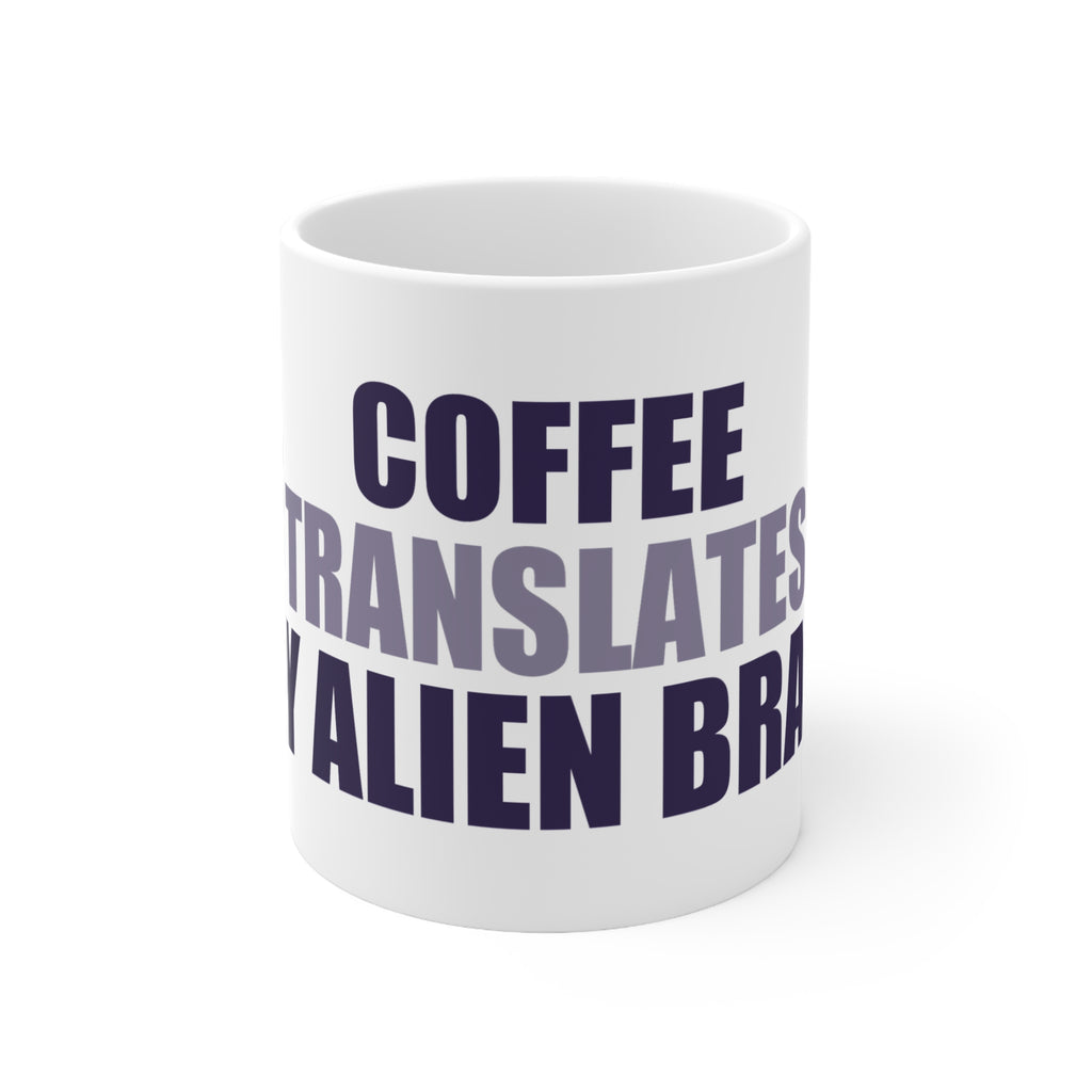 Coffee Translates My Alien Brain Mug | Space Humor