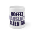 Coffee Translates My Alien Brain Mug | Space Humor