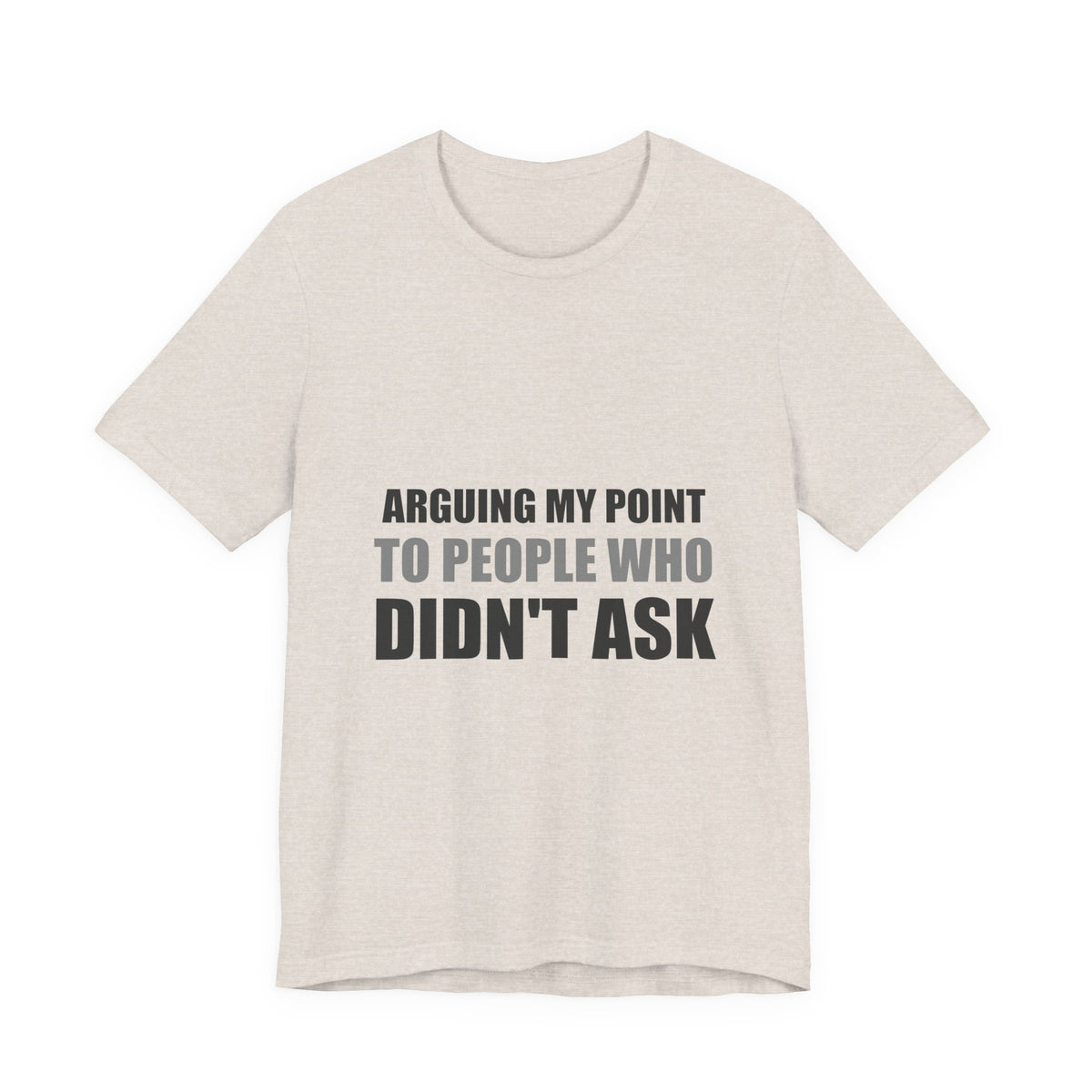 Arguing My Point Tee | Funny Defensive Opinion Shirt