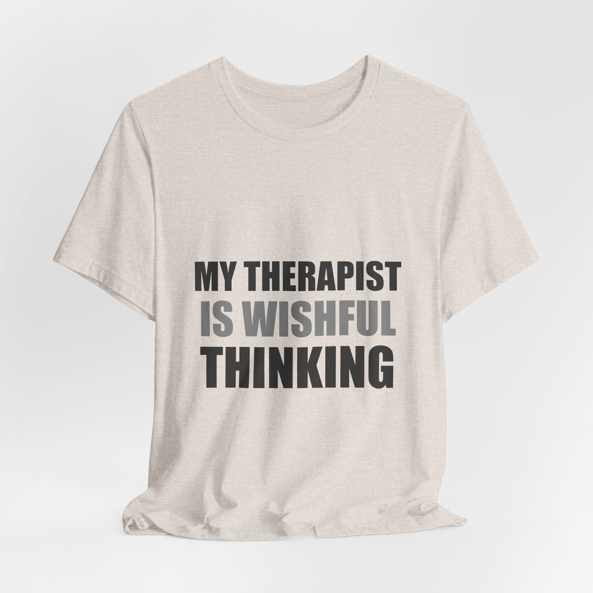 My Therapist Is Wishful Thinking Tee | Hopeful Denial Humor