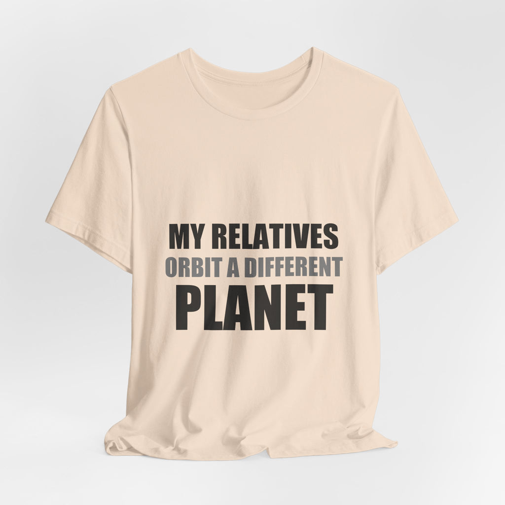 My Relatives Orbit a Different Planet | Funny Space Tee