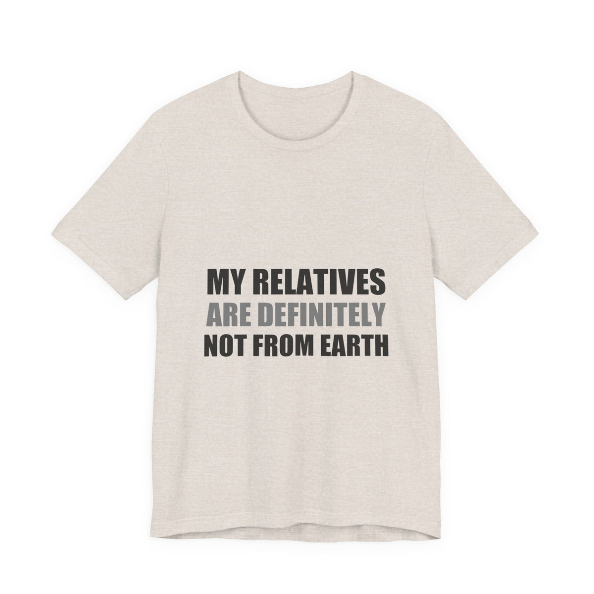 My Relatives Are Definitely Not From Earth Tee | Funny Alien Family Gift