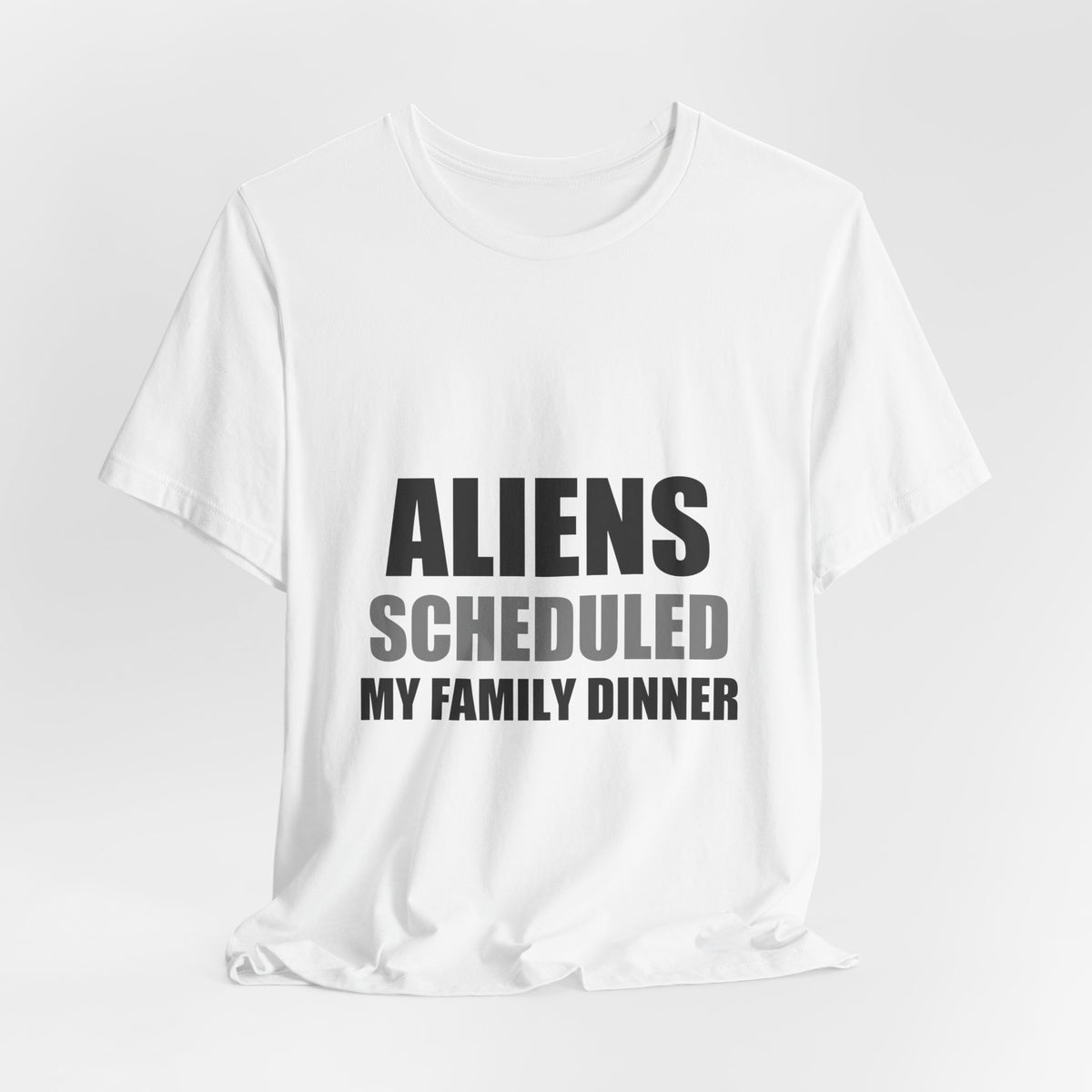 Aliens Scheduled My Family Dinner Funny Space Tee