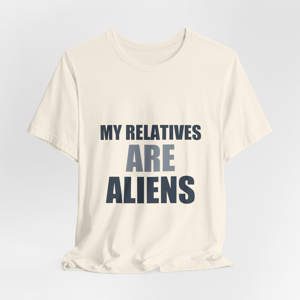 My Relatives Are Aliens Tee | Funny Space Family Humor Shirt