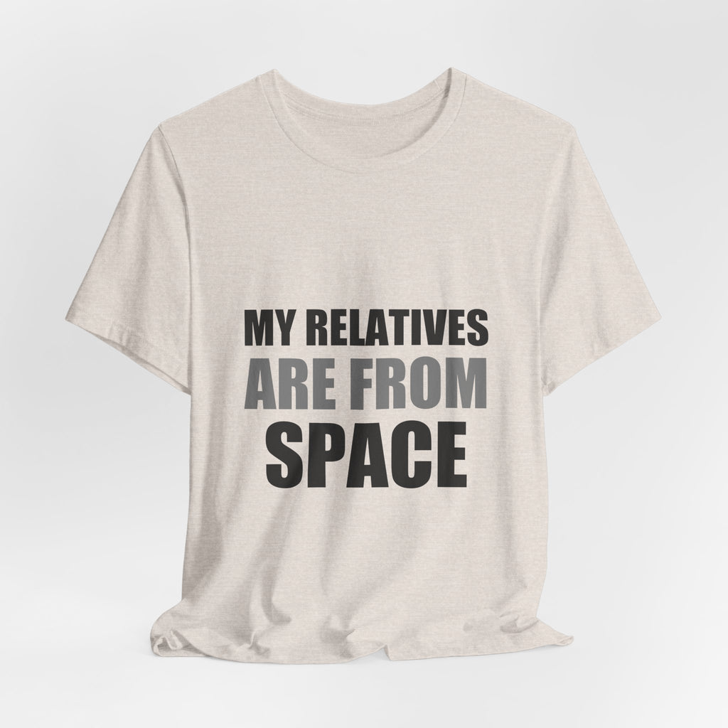 Funny Alien Tee | My Relatives Are From Space | Sarcastic Gift