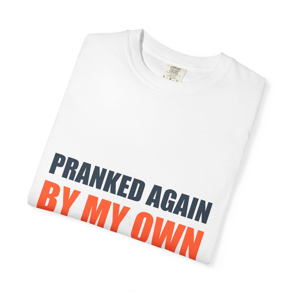 Pranked Again By My Own Family Tee | Funny Family Humor