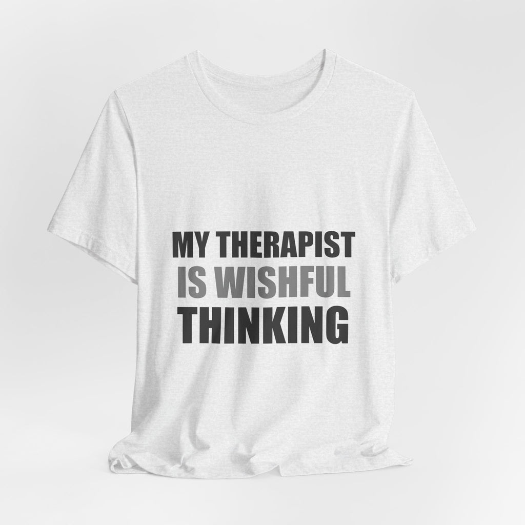 My Therapist Is Wishful Thinking Tee | Hopeful Denial Humor