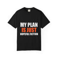 My Plan Is Just Hopeful Fiction Comfort Tee | Delusional Optimism Humor