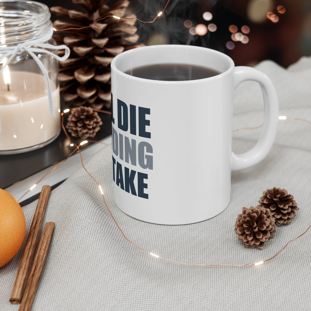 I Will Die Defending This Take Mug | Funny Coffee Mug