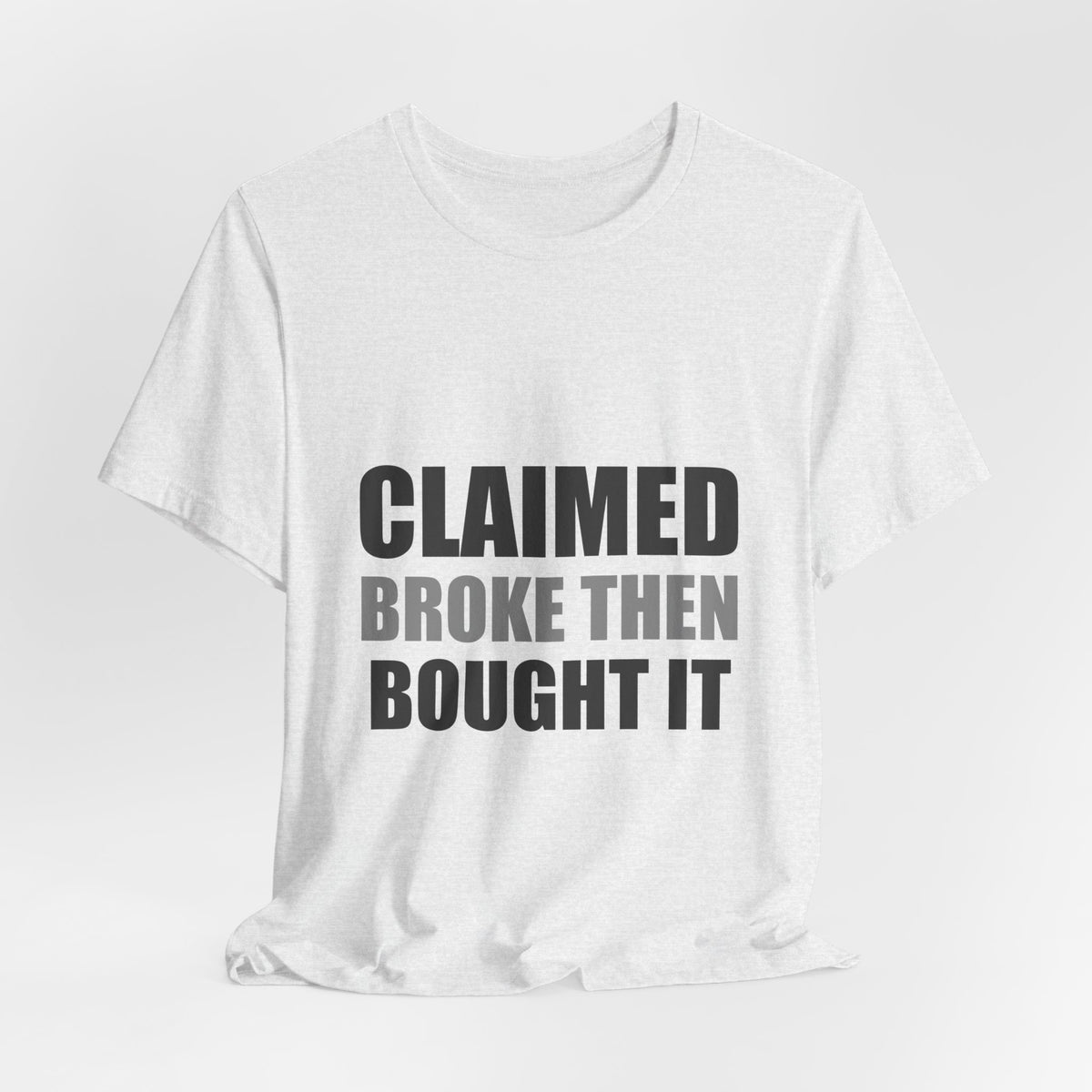 Claimed Broke Then Bought It Tee | Funny Hypocrisy Shirt