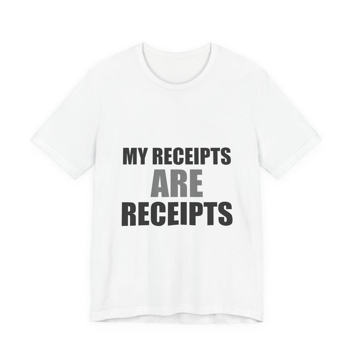 My Receipts Are Receipts Tee | Accountability Humor Shirt