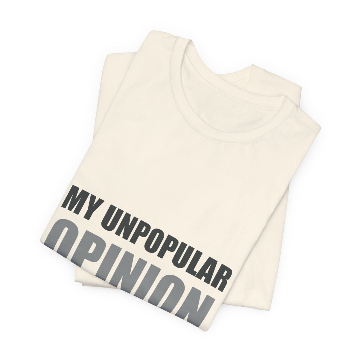 My Unpopular Opinion Is Correct | Funny Debate Tee