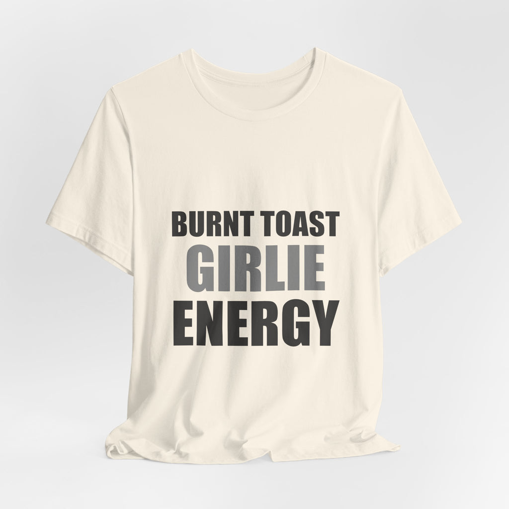 Burnt Toast Girlie Energy | Funny Anti-Wellness Graphic Tee
