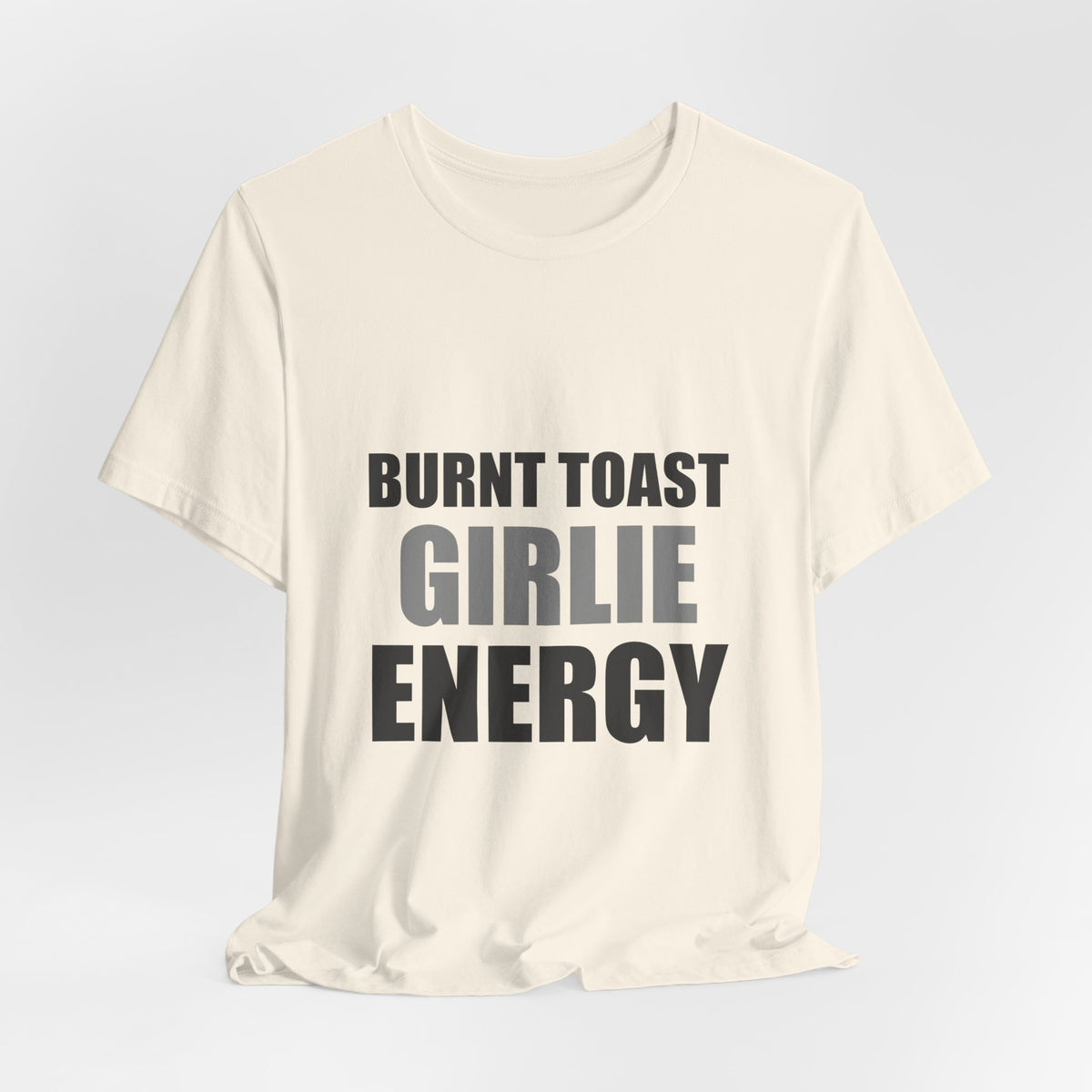 Burnt Toast Girlie Energy | Funny Anti-Wellness Graphic Tee