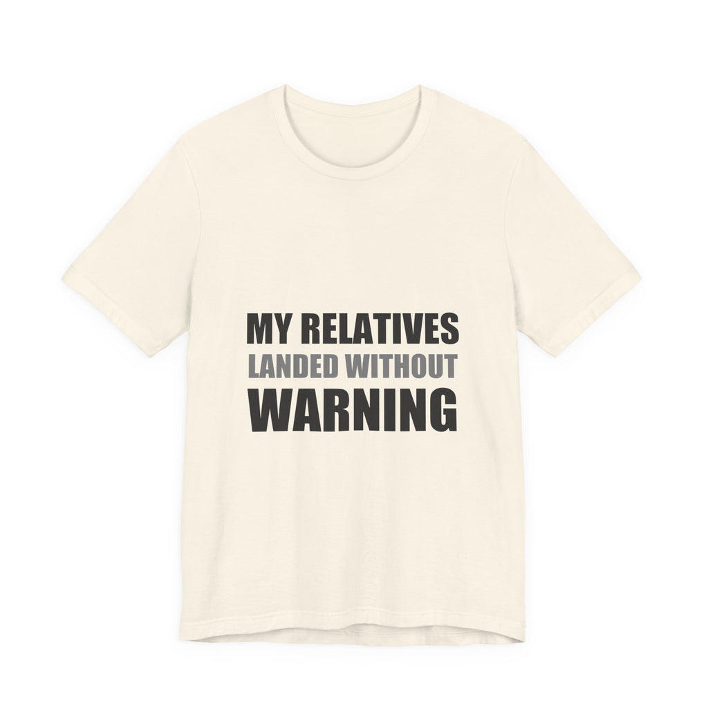 My Relatives Landed Without Warning Funny Alien Space Tee