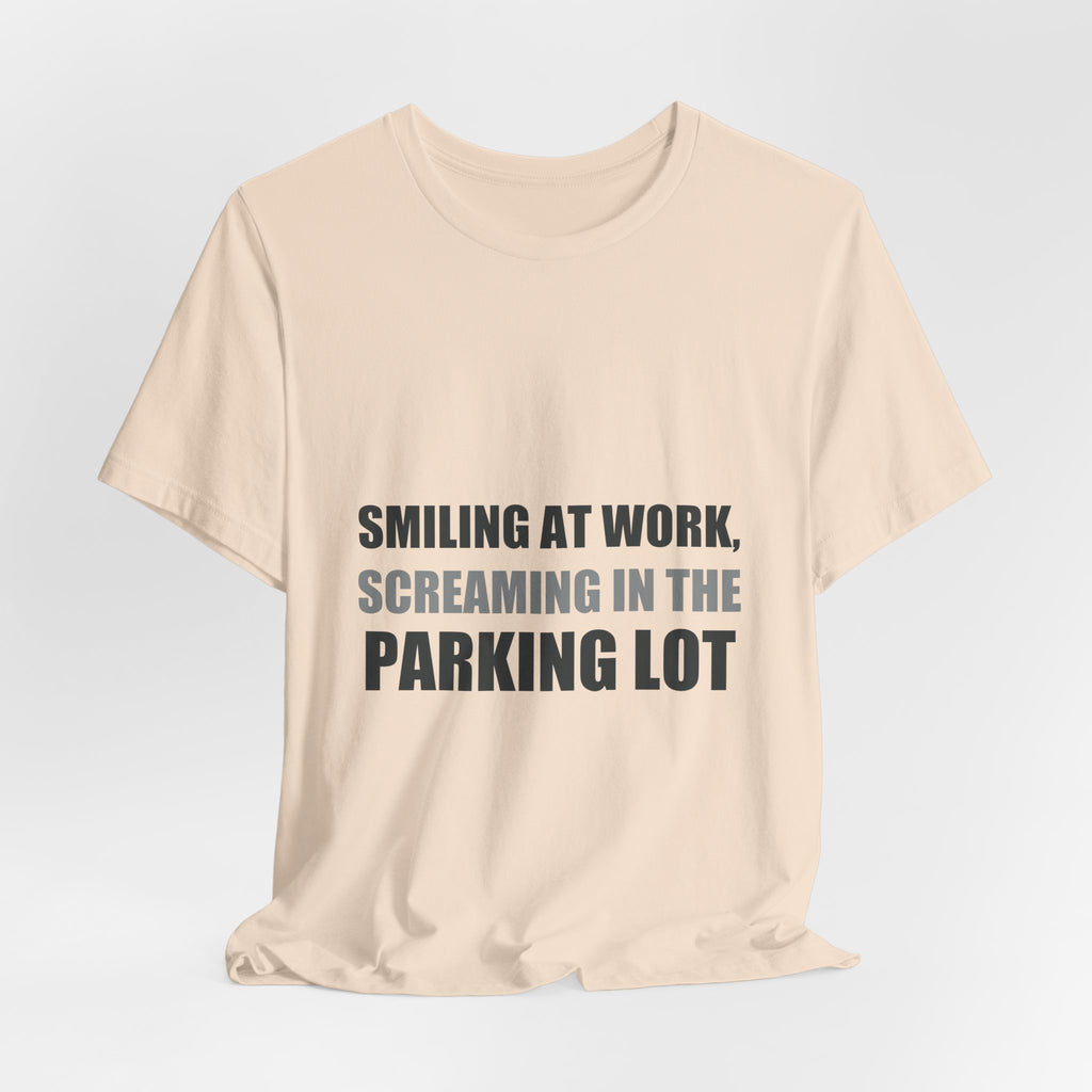 Smiling at Work Screaming in Parking Lot Tee | Millennial Humor