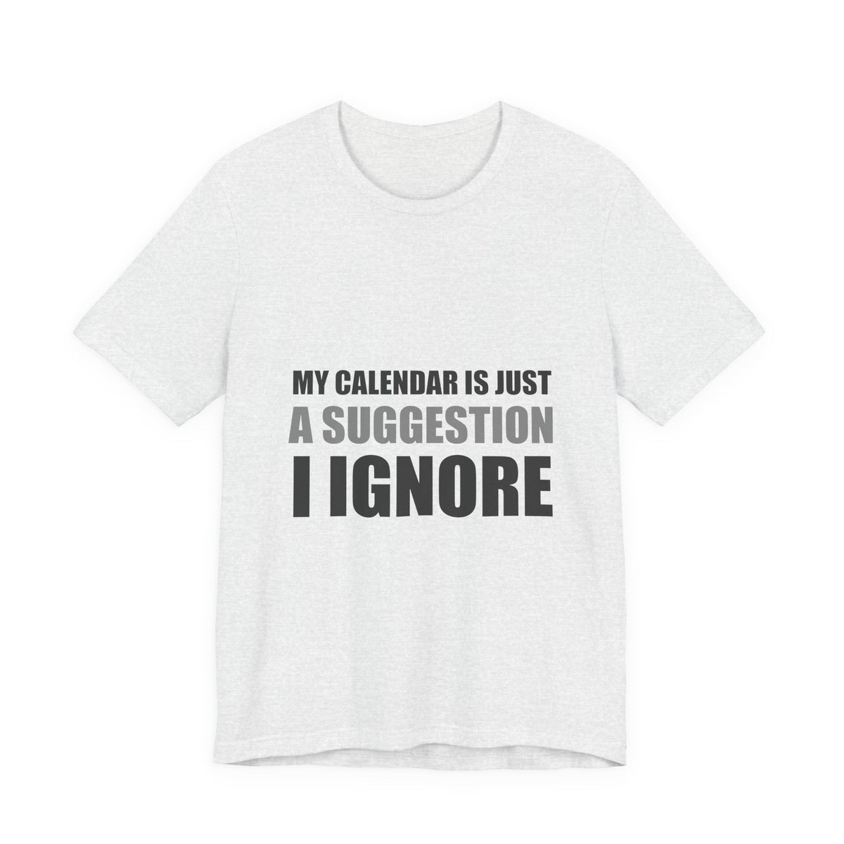 My Calendar Is Just A Suggestion I Ignore | Funny Tee