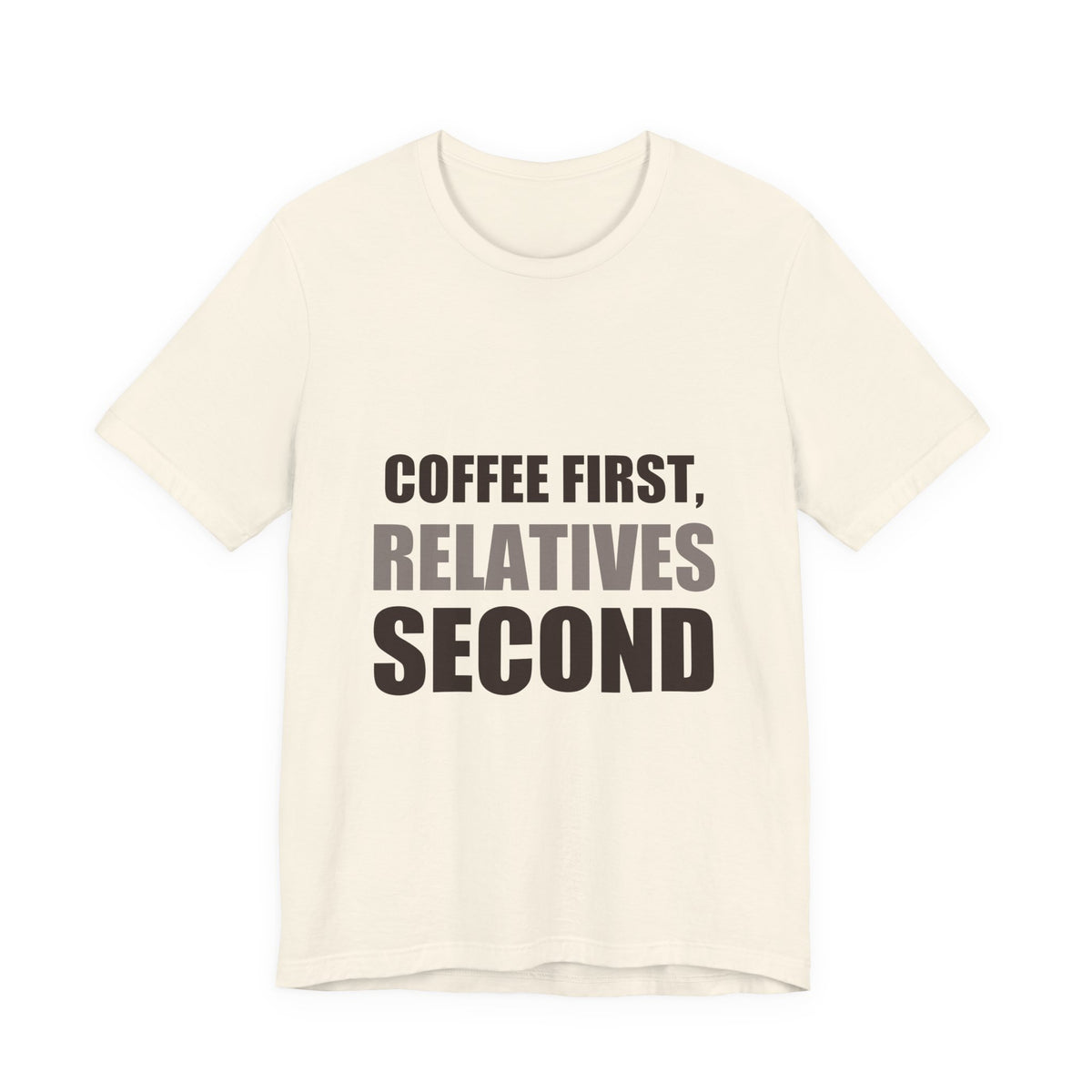 Coffee First Relatives Second Tee | Funny Holiday Gift