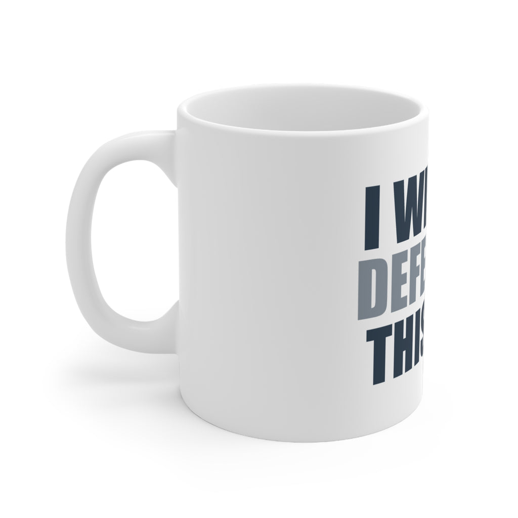 I Will Die Defending This Take Mug | Funny Coffee Mug